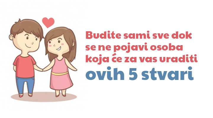 Budite sami sve dok se ne pojavi osoba koja će za vas uraditi ovih 5 stvari